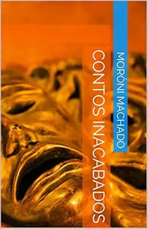 Capa do livro Contos Inacabados - Morôni Machado