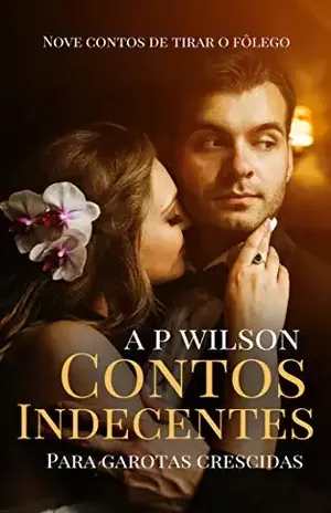 Contos Indecentes para Garotas Crescidas [Contos Eróticos] – A P Wilson