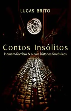 Contos insólitos: Homem–Sombra & outras histórias fantásticas – Lucas Brito