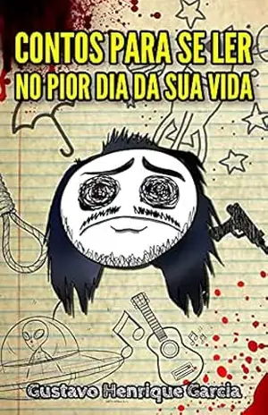 Contos Para se Ler no Pior Dia da Sua Vida – Gustavo Henrique Garcia Contos Para se Ler no Pior Dia da Sua Vida – Gustavo Henrique Garcia