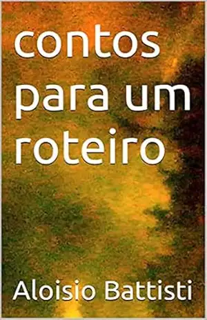 contos para um roteiro – Aloisio Battisti