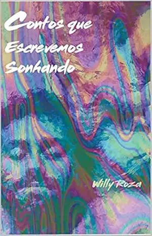 Contos que escrevemos sonhando – Willy Roza Contos que escrevemos sonhando – Willy Roza
