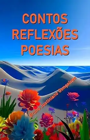 CONTOS REFLEXÕES POESIAS – Bruno  Justiniano Gonçalves