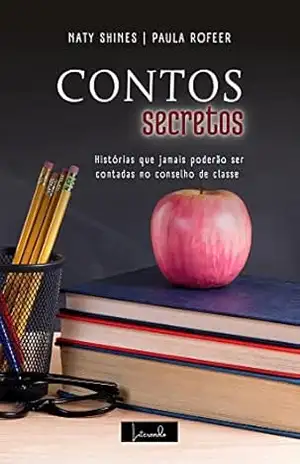 CONTOS SECRETOS: Histórias que jamais poderão ser contadas no conselho de classe - Naty Shines CONTOS SECRETOS: Histórias que jamais poderão ser contadas no conselho de classe - Naty Shines
