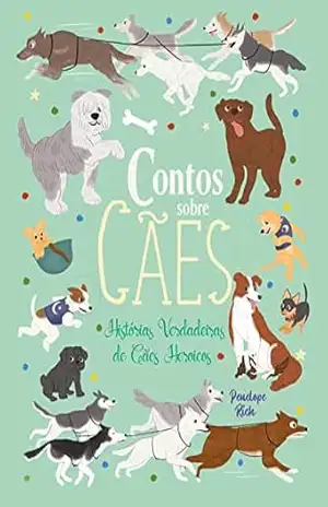 Capa do livro Contos Sobre Cães – Histórias Verdadeiras De Cães - Penelope Rich
