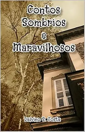 Contos Sombrios e Maravilhosos – Dalvino Silva Costa