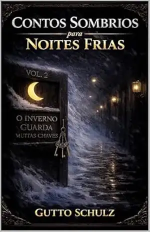 Contos sombrios para noites frias vol.2: O inverno guarda muitas chaves – Gutto Schulz
