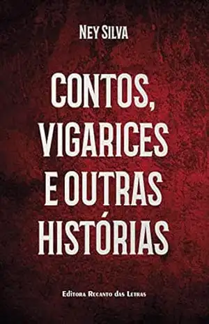 Contos, vigarices e outras histórias - Ney Silva Contos, vigarices e outras histórias - Ney Silva