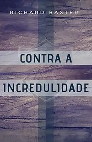 Contra a Incredulidade – Richard Baxter