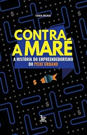 Contra a maré; a história do empreendedorismo do Peixe Urbano – Tania Menai