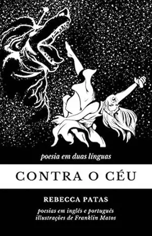 Contra o céu: poesia em duas línguas – Rebecca Patas Contra o céu: poesia em duas línguas – Rebecca Patas