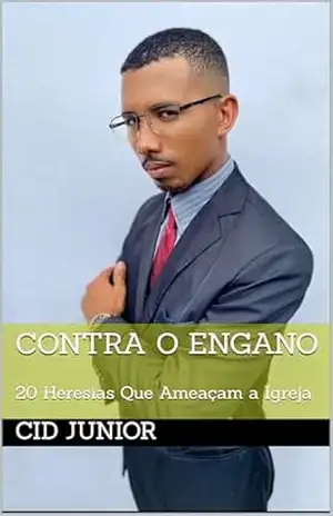 Contra o Engano: 20 Heresias Que Ameaçam a Igreja - CID JUNIOR Contra o Engano: 20 Heresias Que Ameaçam a Igreja - CID JUNIOR