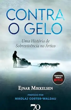 Capa do livro Contra o Gelo: Uma História de Sobrevivência no Ártico - Ejnar Mikkelsen