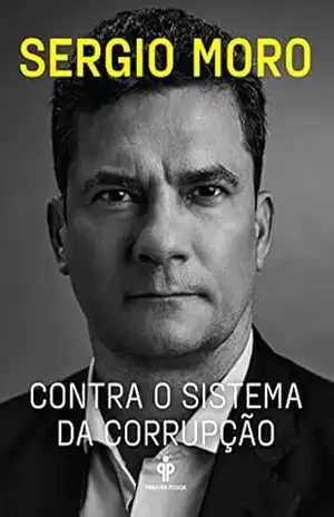 Contra o sistema da corrupção – Sergio Moro