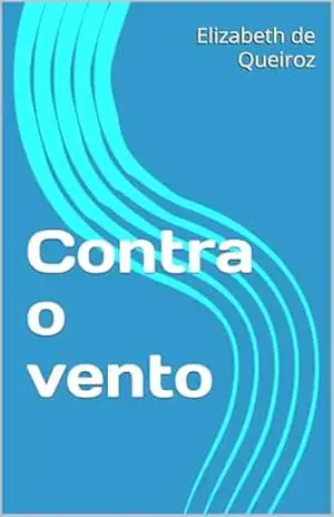 Contra o vento - Elizabeth de Queiroz Contra o vento - Elizabeth de Queiroz
