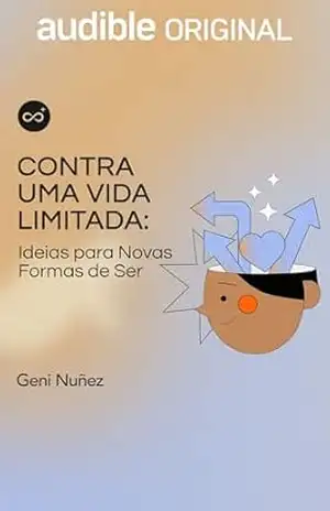 Contra uma Vida Limitada: Ideias para novas formas de ser – Geni Núñez