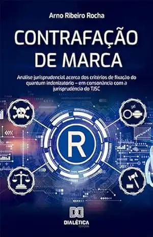 Capa do livro Contrafação de marca: análise jurisprudencial acerca dos critérios de fixação do quantum indenizatório – em consonância com a jurisprudência do TJSC - Arno Ribeiro Rocha