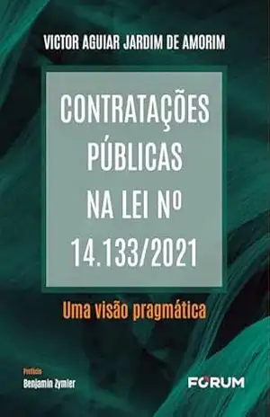 Contratações Públicas na Lei no 14.133/2021: uma visão pragmática – Victor Aguiar Jardim de Amorim