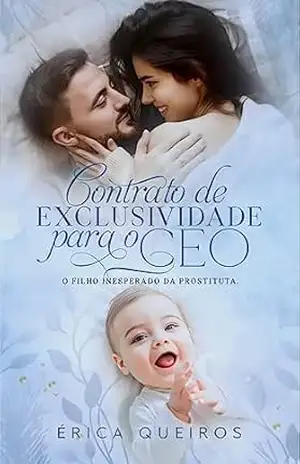 Contrato de exclusividade para o ceo: O filho inesperado da prostituta. – Erica Queiros