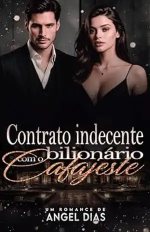 Contrato indecente com o bilionário cafajeste – Angel  Dias