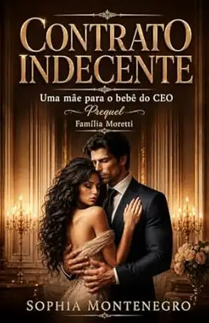 Contrato Indecente: prequel: Uma mãe para o bebê do CEO (Família Moretti Livro 1) – Sophia Montenegro Contrato Indecente: prequel: Uma mãe para o bebê do CEO (Família Moretti Livro 1) – Sophia Montenegro