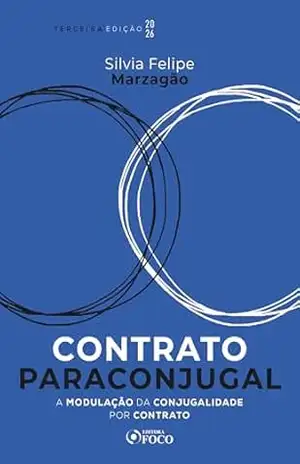 Capa do livro Contrato Paraconjugal – A Modulação da Conjugalidade por Contrato – Teoria e Prática – 3ª Ed – 2026 - Silvia Felipe Marzagão