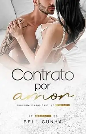 Contrato por Amor (Duologia Irmãos Castillo Livro 1) - Bell Cunha Contrato por Amor (Duologia Irmãos Castillo Livro 1) - Bell Cunha
