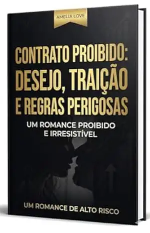 Contrato Proibido: Desejo, Traição e Regras Perigosas: Um Romance Proibido e Irresistível - Amelia Love Contrato Proibido: Desejo, Traição e Regras Perigosas: Um Romance Proibido e Irresistível - Amelia Love