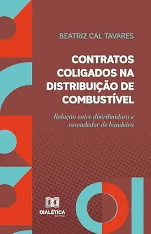 Capa do livro Contratos coligados na distribuição de combustível: relação entre distribuidora e revendedor de bandeira - Beatriz Cal Tavares