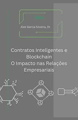 Contratos Inteligentes e Blockchain: O Impacto nas Relações Empresariais – Alex Garcia Silveira