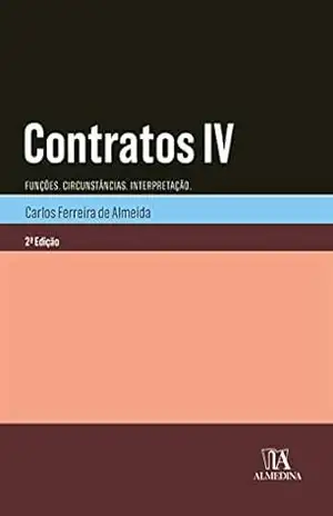 Contratos IV – Funções. Circunstâncias. Interpretação. – 2ª Edição – Carlos Ferreira de Almeida
