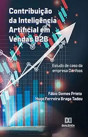 Contribuição da Inteligência Artificial em Vendas B2B: estudo de caso da empresa Danfoss - Fábio Gomes Prieto