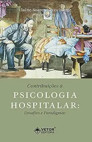 Contribuições à psicologia hospitalar: Desafios e paradigmas – Elaine Soares Neves Lange