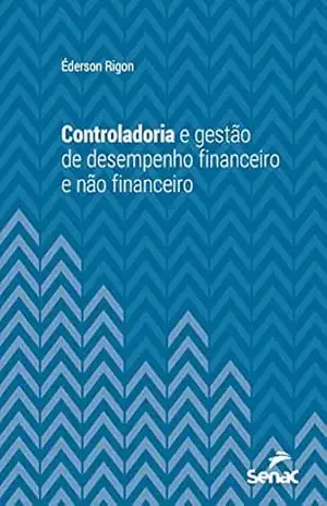 Controladoria e gestão de desempenho financeiro e não financeiro (Série Universitária) – Éderson Rigon