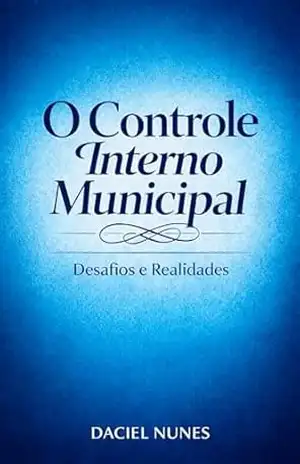 Controladoria Municipal: O Controle Interno nos municípios: Desafios e Realidades – Daciel  Nunes