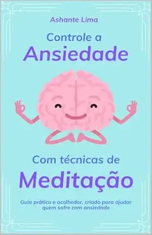 Controle a ansiedade com técnicas de meditação – Ashante Lima