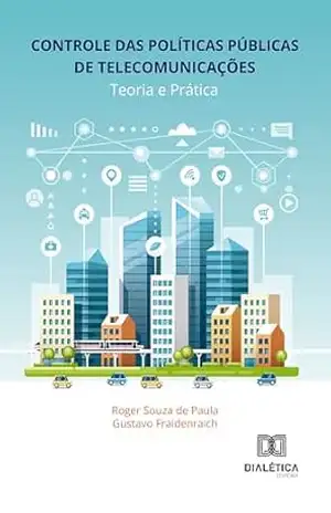 Controle das Políticas Públicas de Telecomunicações: Teoria e Prática – Roger Souza de Paula Controle das Políticas Públicas de Telecomunicações: Teoria e Prática – Roger Souza de Paula
