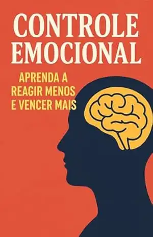 Controle Emocional: Aprenda a Reagir Menos e Vencer Mais – Luiza Mayara