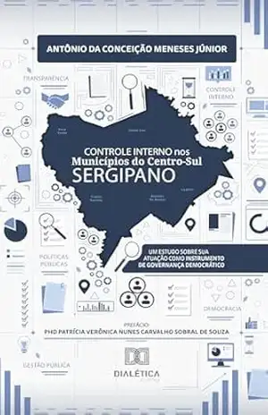 Capa do livro Controle Interno nos Municípios do Centro–Sul Sergipano: um estudo sobre sua atuação como instrumento de governança democrático - Antônio da Conceição Meneses Júnior