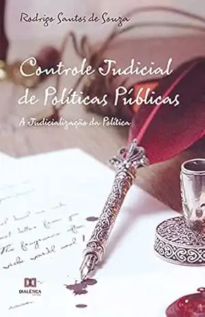 Controle Judicial de Políticas Públicas: A Judicialização da Política – Rodrigo Santos de Souza