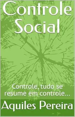 Controle Social: Controle, tudo se resume em controle... - Aquiles Pereira Controle Social: Controle, tudo se resume em controle... - Aquiles Pereira