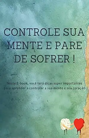 CONTROLE SUA MENTE: Controle sua mente e pare de sofrer – Vanessa Rodrigues CONTROLE SUA MENTE: Controle sua mente e pare de sofrer – Vanessa Rodrigues