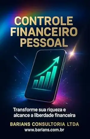 Controle sua vida financeira em 30 dias: Método prático e fácil para administrar suas finanças pessoais (Série Especiais Negócios) – Barians Consultoria