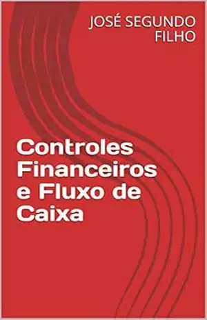 Capa do livro Controles Financeiros e Fluxo de Caixa - JOSÉ SEGUNDO  FILHO