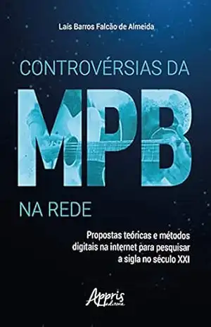 Capa do livro Controvérsias da MPB na Rede: Propostas Teóricas e Métodos Digitais na Internet para Pesquisar a Sigla no Século XXI - Laís Barros Falcão de Almeida