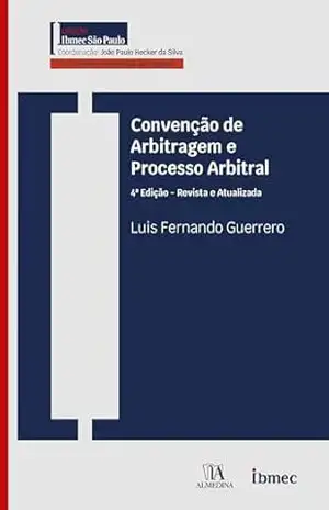 Capa do livro Convenção de Arbitragem e Processo Arbitral: 4ª Edição – Revista e Atualizada (IBMEC) - Luis Fernando Guerrero