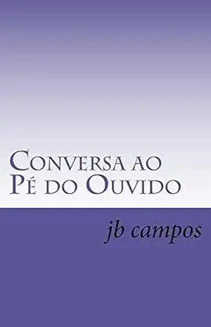 Capa do livro Conversa ao Pé do Ouvido: Quem ouve conselho não ouve: coitado - jb campos