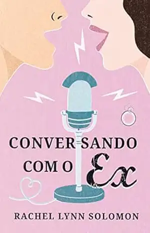Conversando com o Ex – Rachel Lynn Solomon Conversando com o Ex – Rachel Lynn Solomon