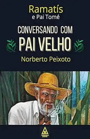 Conversando com Pai Velho – Ramatís e Pai Tomé. – Norberto Peixoto