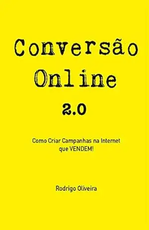 Conversão Online: Como Criar Campanhas na Internet que Vendem – Rodrigo Oliveira